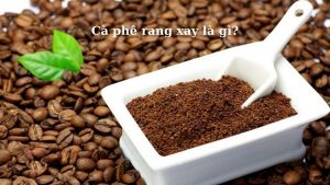 ca-phe-rang-xay-la-gi