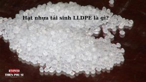 hat-nhua-tai-sinh-lldpe-la-gi