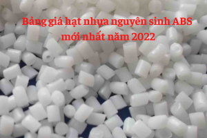 bang-gia-hat-nhua-nguyen-sinh-abs-moi-nhat-2022