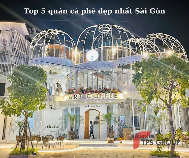 “Bật mí” Top 5++ quán cà phê đẹp nhất Sài Gòn với view sống ảo cực chất