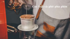 cac-loai-ca-phe-pha-phin-hinh-1